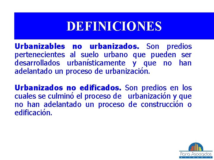 DEFINICIONES Urbanizables no urbanizados. Son predios pertenecientes al suelo urbano que pueden ser desarrollados