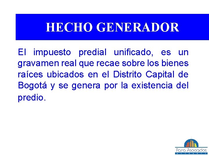 HECHO GENERADOR El impuesto predial unificado, es un gravamen real que recae sobre los