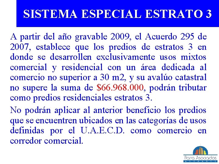 SISTEMA ESPECIAL ESTRATO 3 A partir del año gravable 2009, el Acuerdo 295 de