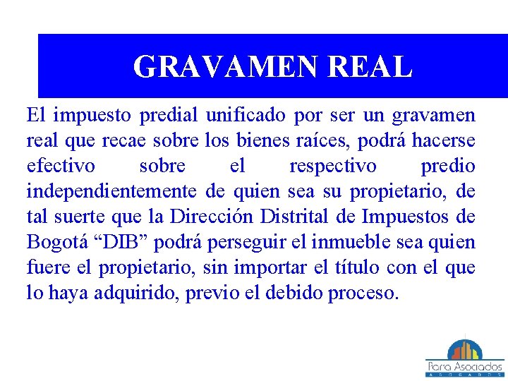 GRAVAMEN REAL El impuesto predial unificado por ser un gravamen real que recae sobre