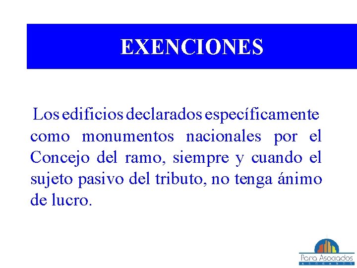 EXENCIONES Los edificios declarados específicamente como monumentos nacionales por el Concejo del ramo, siempre