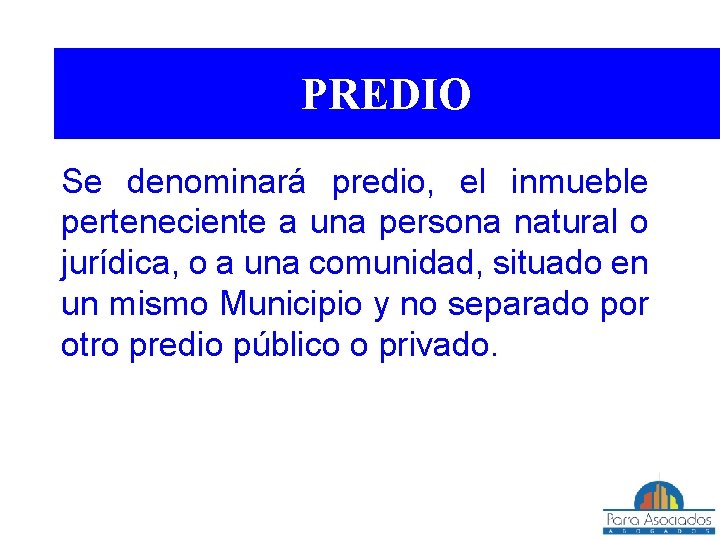 PREDIO Se denominará predio, el inmueble perteneciente a una persona natural o jurídica, o