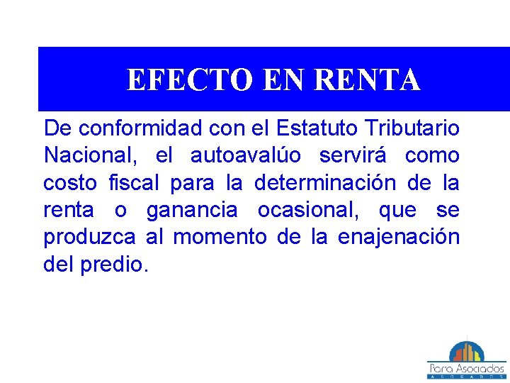 EFECTO EN RENTA De conformidad con el Estatuto Tributario Nacional, el autoavalúo servirá como