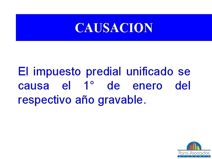 CAUSACION El impuesto predial unificado se causa el 1° de enero del respectivo año