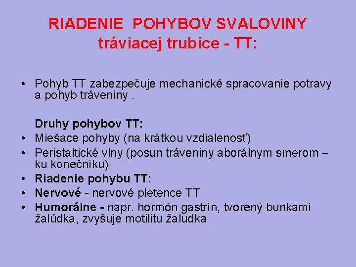 RIADENIE POHYBOV SVALOVINY tráviacej trubice - TT: • Pohyb TT zabezpečuje mechanické spracovanie potravy