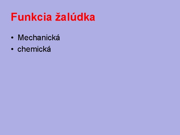 Funkcia žalúdka • Mechanická • chemická 