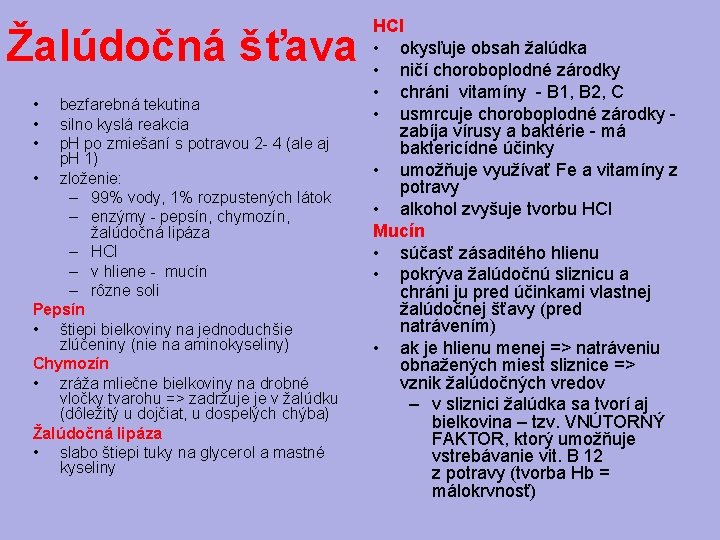 Žalúdočná šťava • • • bezfarebná tekutina silno kyslá reakcia p. H po zmiešaní