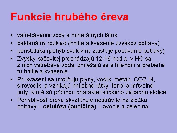 Funkcie hrubého čreva • • vstrebávanie vody a minerálnych látok bakteriálny rozklad (hnitie a