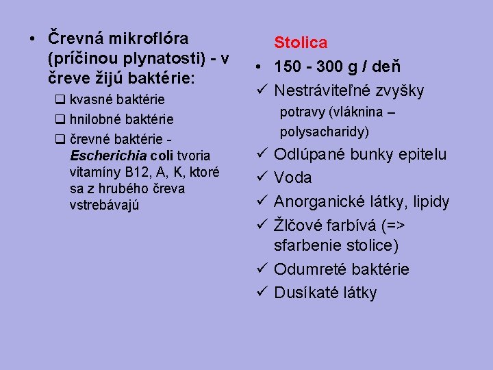  • Črevná mikroflóra (príčinou plynatosti) - v čreve žijú baktérie: kvasné baktérie hnilobné