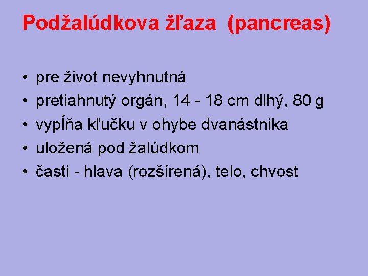 Podžalúdkova žľaza (pancreas) • • • pre život nevyhnutná pretiahnutý orgán, 14 - 18