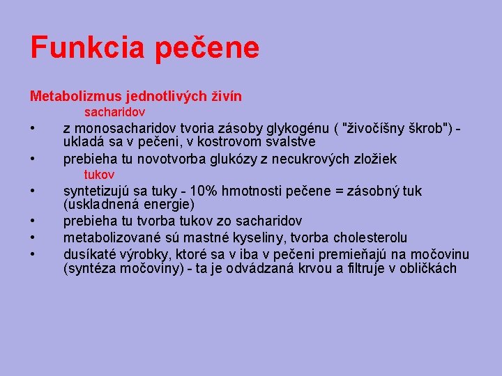 Funkcia pečene Metabolizmus jednotlivých živín sacharidov • • z monosacharidov tvoria zásoby glykogénu (