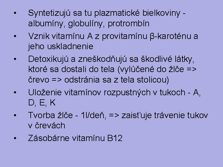  • • • Syntetizujú sa tu plazmatické bielkoviny - albumíny, globulíny, protrombín Vznik