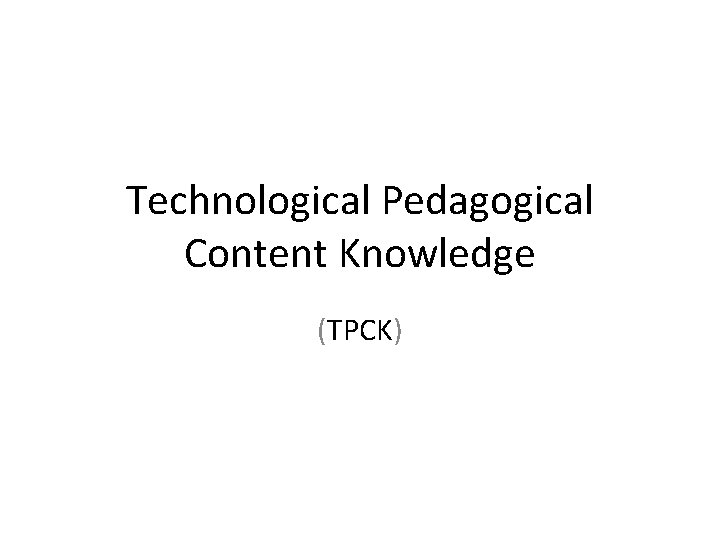 Technological Pedagogical Content Knowledge (TPCK) 