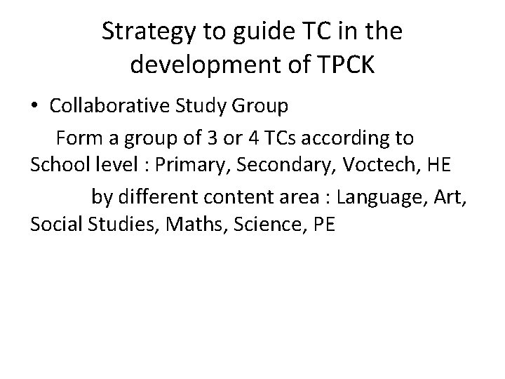 Strategy to guide TC in the development of TPCK • Collaborative Study Group Form