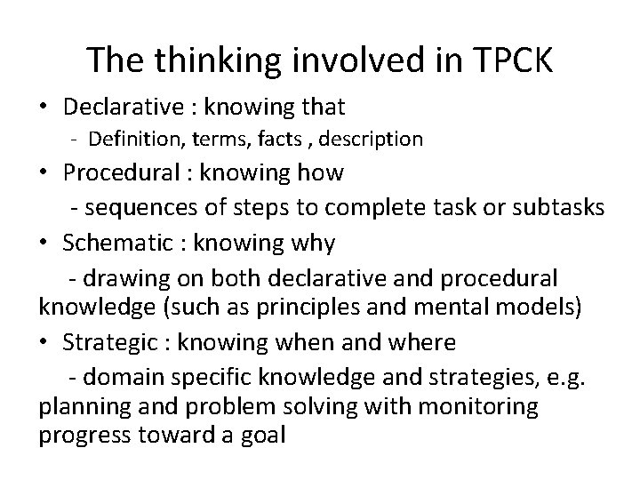 The thinking involved in TPCK • Declarative : knowing that - Definition, terms, facts