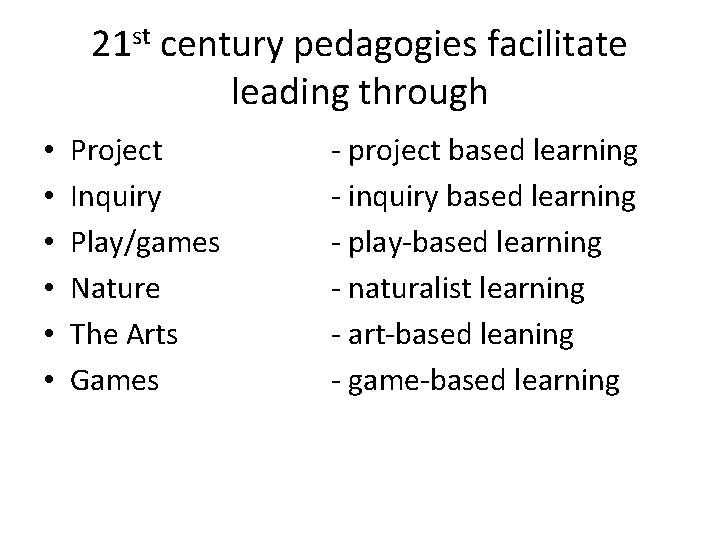 21 st century pedagogies facilitate leading through • • • Project Inquiry Play/games Nature