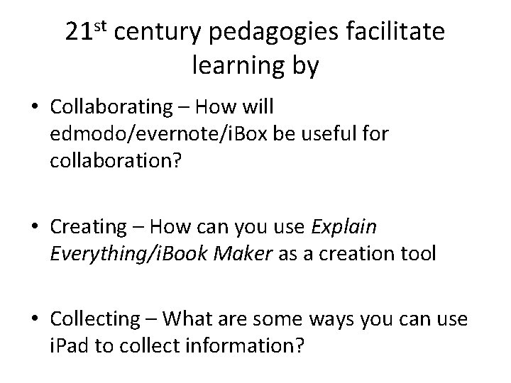 21 st century pedagogies facilitate learning by • Collaborating – How will edmodo/evernote/i. Box