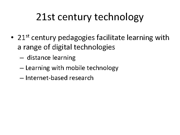 21 st century technology • 21 st century pedagogies facilitate learning with a range