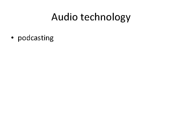 Audio technology • podcasting 