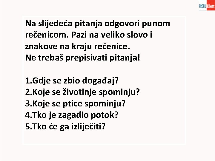 Na slijedeća pitanja odgovori punom rečenicom. Pazi na veliko slovo i znakove na kraju