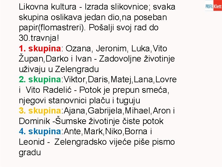 Likovna kultura - Izrada slikovnice; svaka skupina oslikava jedan dio, na poseban papir(flomastreri). Pošalji