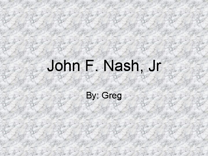 John F. Nash, Jr By: Greg 