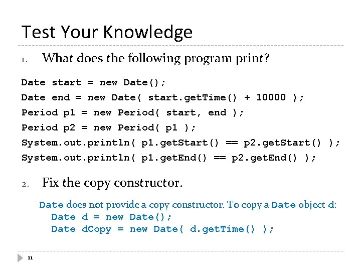 Test Your Knowledge What does the following program print? 1. Date start = new