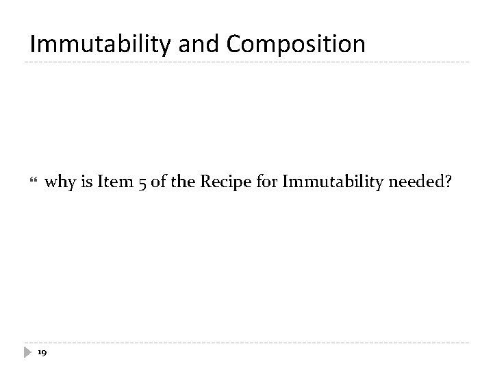 Immutability and Composition why is Item 5 of the Recipe for Immutability needed? 19