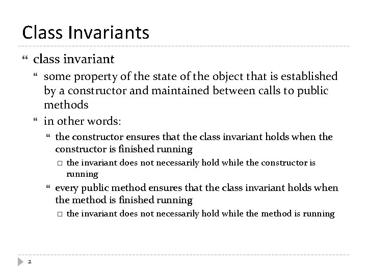Class Invariants class invariant some property of the state of the object that is