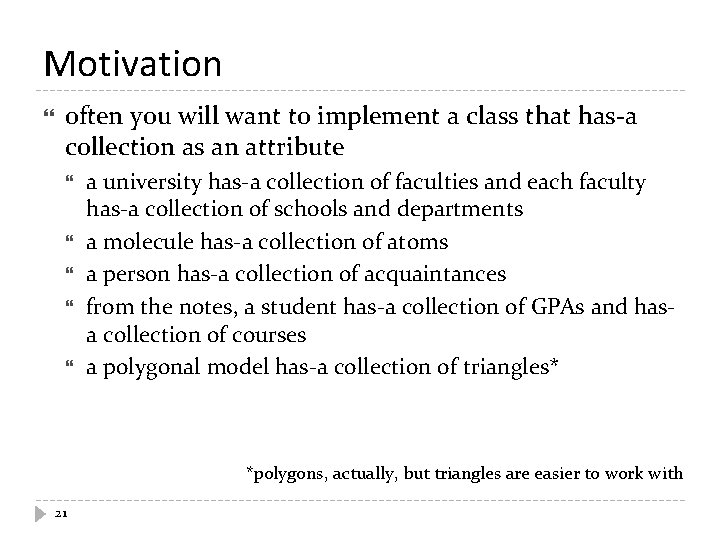 Motivation often you will want to implement a class that has-a collection as an