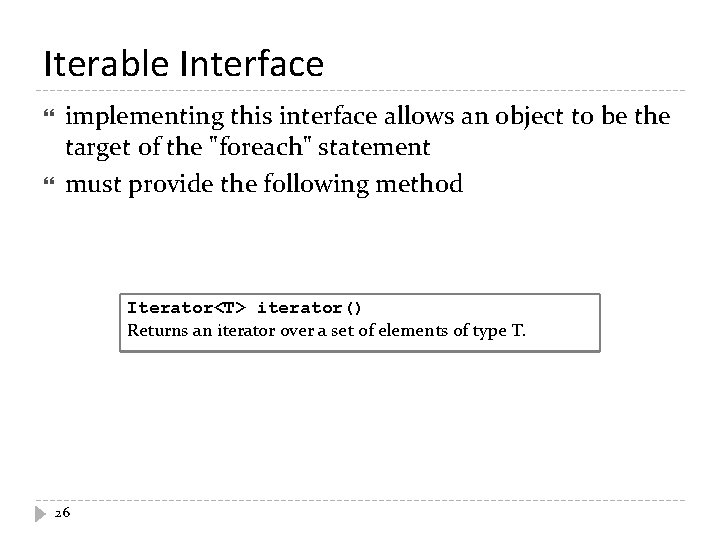 Iterable Interface implementing this interface allows an object to be the target of the