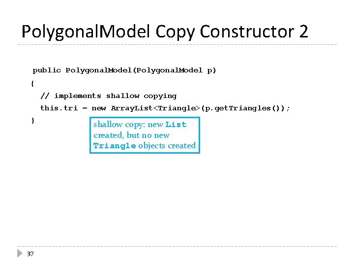 Polygonal. Model Copy Constructor 2 public Polygonal. Model(Polygonal. Model p) { // implements shallow
