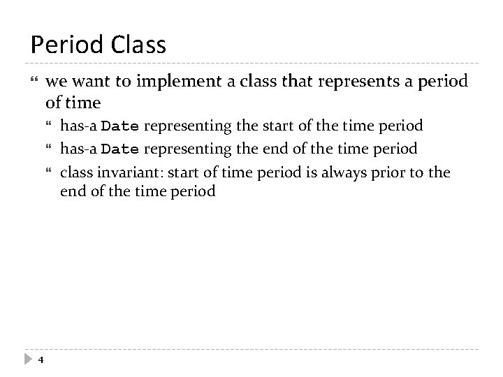 Period Class we want to implement a class that represents a period of time