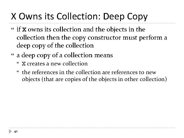 X Owns its Collection: Deep Copy if X owns its collection and the objects
