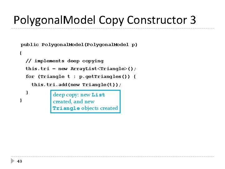 Polygonal. Model Copy Constructor 3 public Polygonal. Model(Polygonal. Model p) { // implements deep