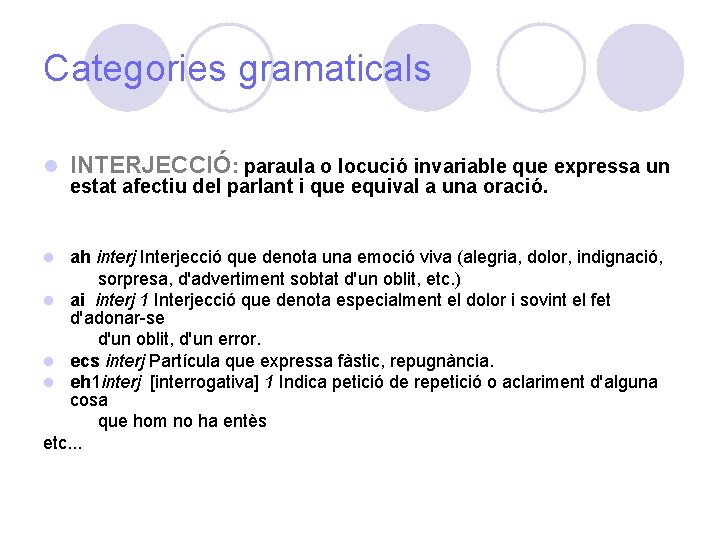 Categories gramaticals l INTERJECCIÓ: paraula o locució invariable que expressa un estat afectiu del