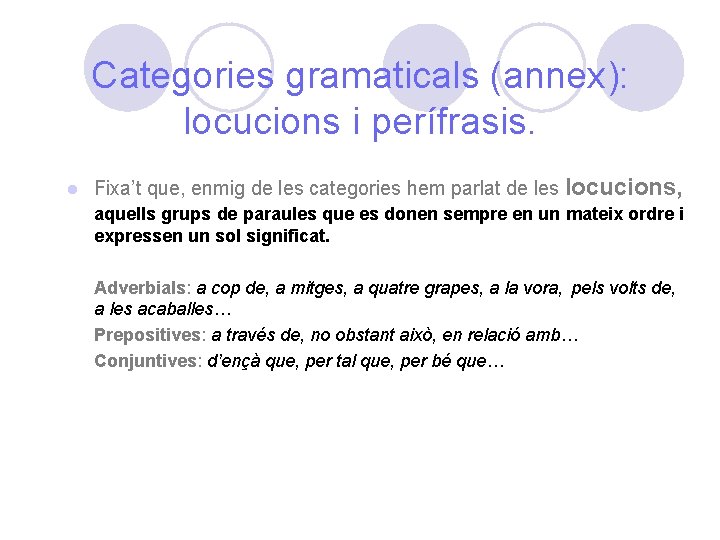 Categories gramaticals (annex): locucions i perífrasis. l Fixa’t que, enmig de les categories hem