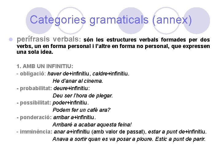 Categories gramaticals (annex) l perífrasis verbals: són les estructures verbals formades per dos verbs,