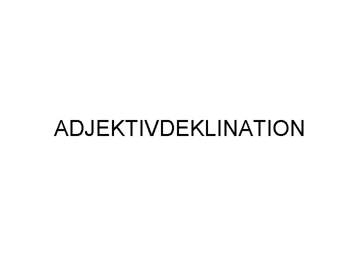 ADJEKTIVDEKLINATION 