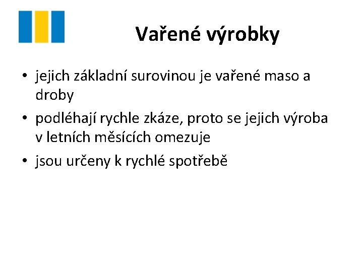 Vařené výrobky • jejich základní surovinou je vařené maso a droby • podléhají rychle