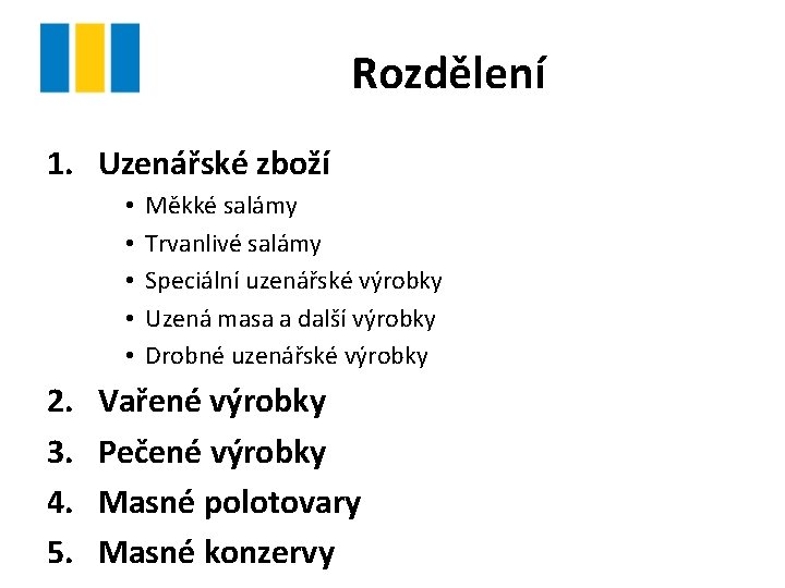 Rozdělení 1. Uzenářské zboží • • • Měkké salámy Trvanlivé salámy Speciální uzenářské výrobky Rozdělení 1. Uzenářské zboží • • • Měkké salámy Trvanlivé salámy Speciální uzenářské výrobky