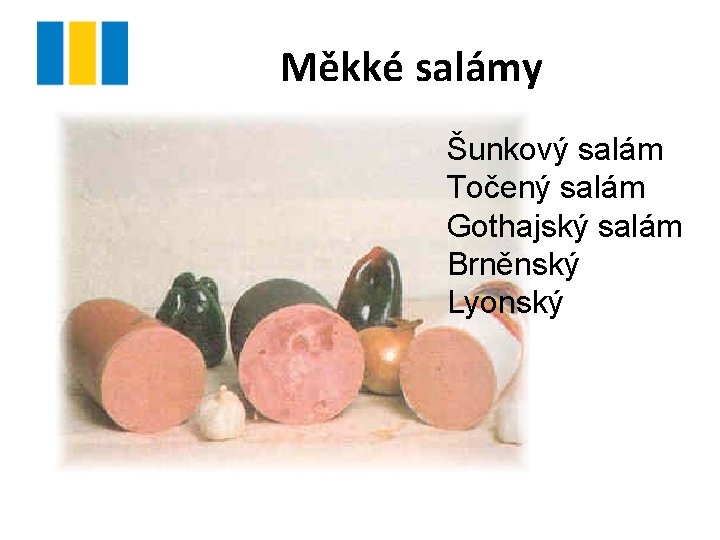 Měkké salámy Šunkový salám Točený salám Gothajský salám Brněnský Lyonský Měkké salámy Šunkový salám Točený salám Gothajský salám Brněnský Lyonský