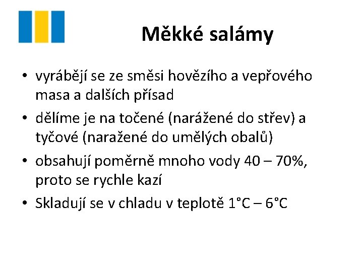 Měkké salámy • vyrábějí se ze směsi hovězího a vepřového masa a dalších přísad Měkké salámy • vyrábějí se ze směsi hovězího a vepřového masa a dalších přísad