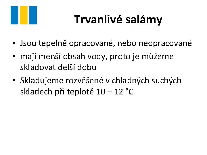 Trvanlivé salámy • Jsou tepelně opracované, nebo neopracované • mají menší obsah vody, proto