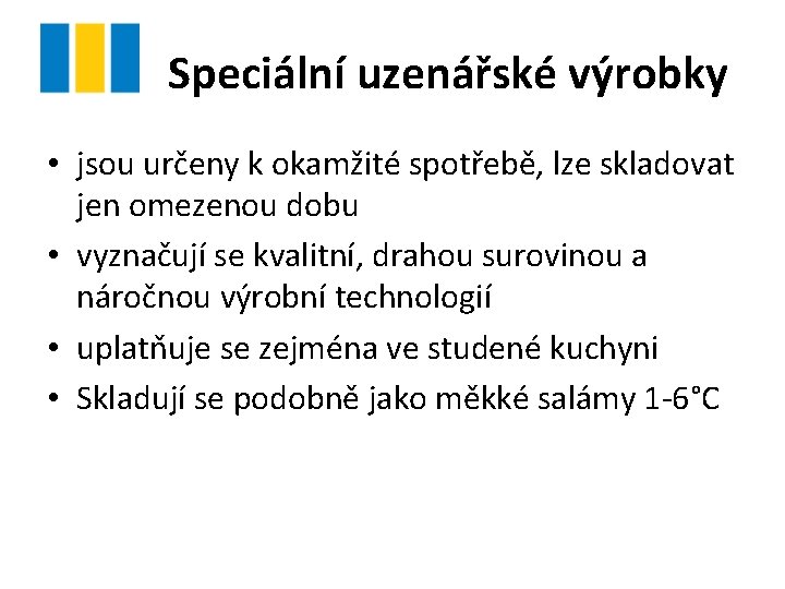 Speciální uzenářské výrobky • jsou určeny k okamžité spotřebě, lze skladovat jen omezenou dobu Speciální uzenářské výrobky • jsou určeny k okamžité spotřebě, lze skladovat jen omezenou dobu