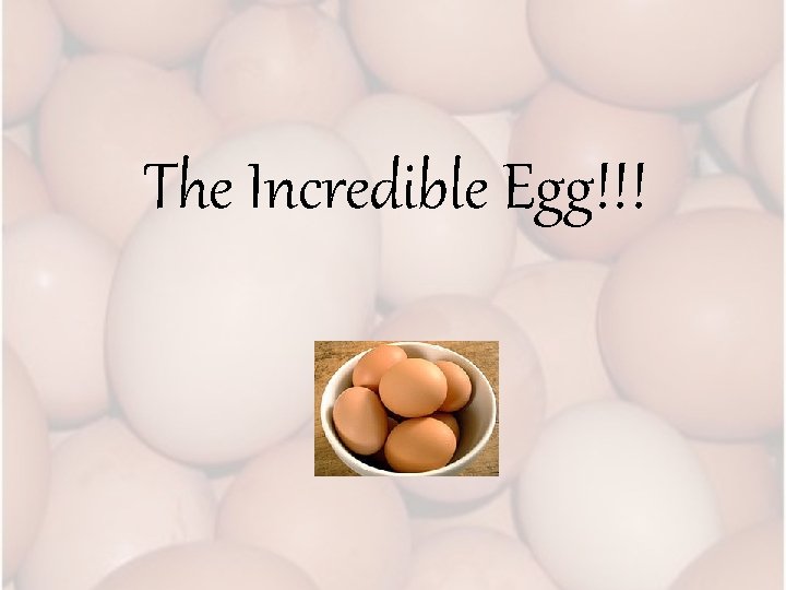 The Incredible Egg!!! 