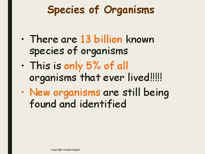 Species of Organisms • There are 13 billion known species of organisms • This Species of Organisms • There are 13 billion known species of organisms • This