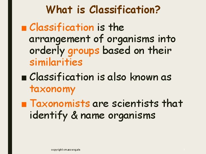 What is Classification? ■ Classification is the arrangement of organisms into orderly groups based What is Classification? ■ Classification is the arrangement of organisms into orderly groups based