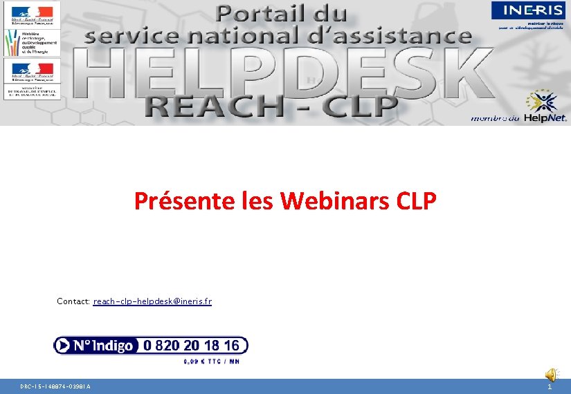 Présente les Webinars CLP Contact: reach-clp-helpdesk@ineris. fr DRC-15 -148874 -03981 A 1 