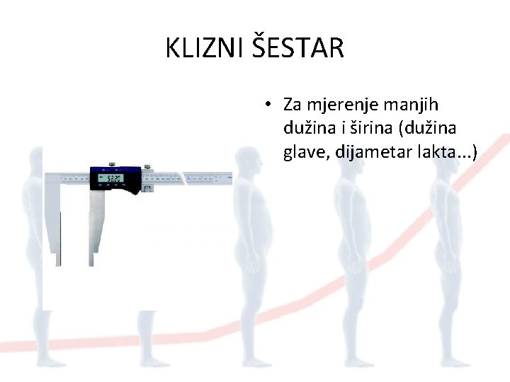 KLIZNI ŠESTAR • Za mjerenje manjih dužina i širina (dužina glave, dijametar lakta. .